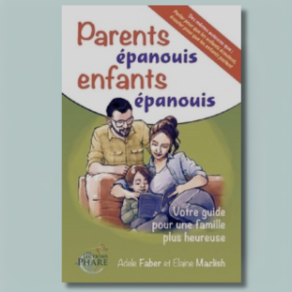 Parents épanouis, enfants épanouis : Un guide pour une famille plus heureuse