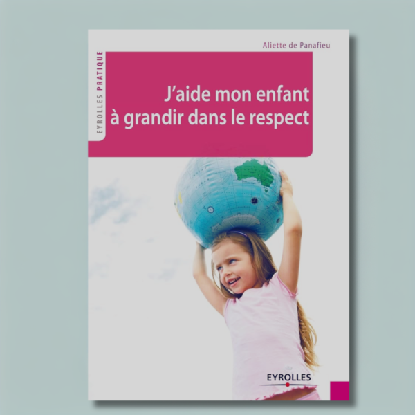 J'aide mon enfant à grandir dans le respect