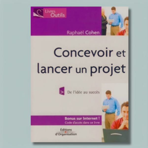 Concevoir et lancer un projet : De l'idée au succès sans business plan