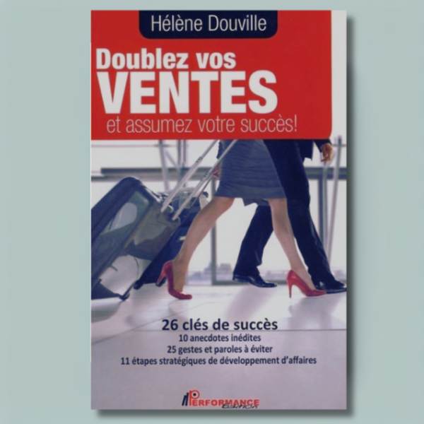 Doublez vos ventes et assumez votre succès ! 26 clés de succès