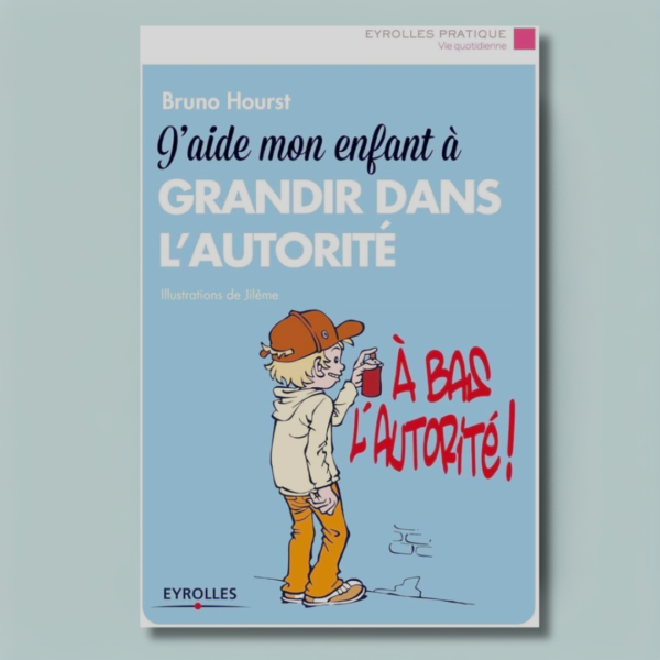 J'aide mon enfant à bien vivre l'autorité