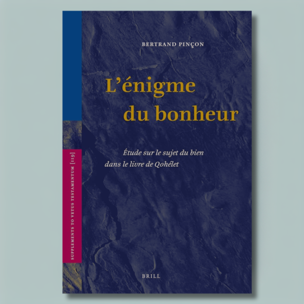 L'énigme du bonheur : Étude sur le sujet du bien dans le livre de Qohélet