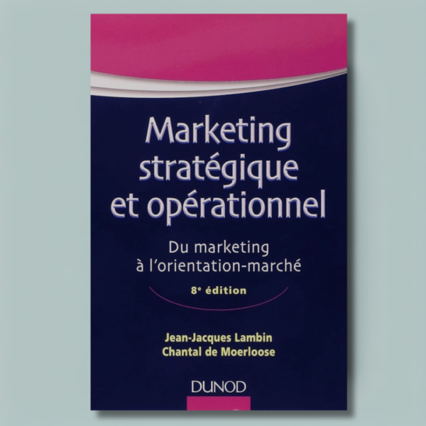 Marketing stratégique et opérationnel : Du marketing à l'orientation-marché