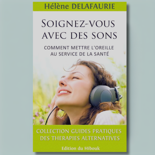 Soignez-vous avec des sons : Comment mettre l'oreille au service de la santé